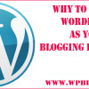 Why to Choose WordPress as Your Blogging Platform!