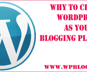 Why to Choose WordPress as Your Blogging Platform!